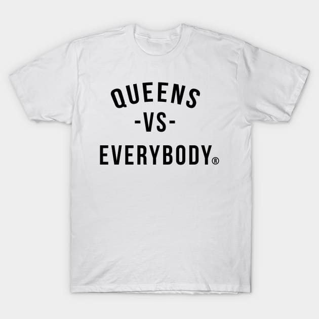 Queens vs Everybody T-Shirt by willlevine718